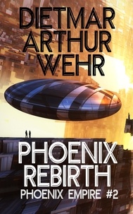  Dietmar Arthur Wehr - Phoenix Rebirth - Phoenix Empire, #2.