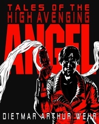  Dietmar Arthur Wehr - Tales of the High Avenging Angel #1-3 - Tales of the High Avenging Angel, #1.