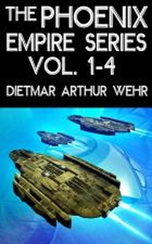  Dietmar Arthur Wehr - The Phoenix Empire Series Vol. 1-4 - Phoenix Empire.