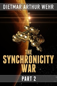  Dietmar Arthur Wehr - The Synchronicity War Part 2 - The Synchronicity War, #2.