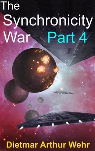  Dietmar Arthur Wehr - The Synchronicity War Part 4 - The Synchronicity War, #4.