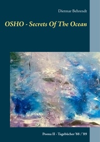 Dietmar Behrendt - OSHO - Secrets Of The Ocean - Poona II - Tagebücher '88 / '89.