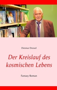Dietmar Dressel - Der Kreislauf des kosmischen Lebens - Fantasy Roman.