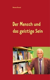 Dietmar Dressel - Der Mensch und das geistige Sein - Fantasy Roman.