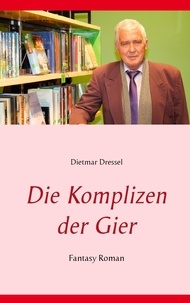 Dietmar Dressel - Die Komplizen der Gier - Fantasy Roman.