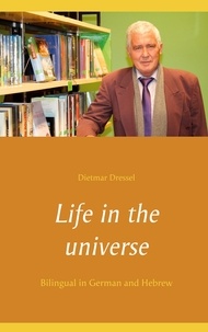Dietmar Dressel - Life in the universe - Bilingual in German and Hebrew.