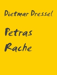 Dietmar Dressel - Petras Rache - Erzählung.