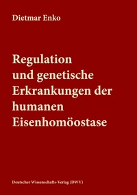 Dietmar Enko - Regulation und genetische Erkrankungen der humanen Eisenhomöostase.