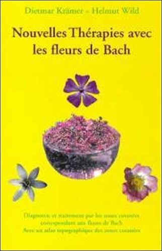 Dietmar Kramer - Nouvelles Therapies Avec Les Fleurs De Bach. Diagnostic Et Traitement Par Les Zones Cutanees Correspondant Aux Fleurs De Bach.