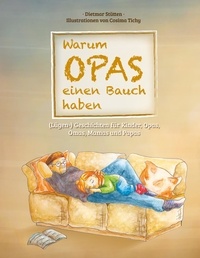 Dietmar Stütten - Warum Opas einen Bauch haben - (Lügen-) Geschichten für Kinder, Opas, Omas, Mamas und Papas.