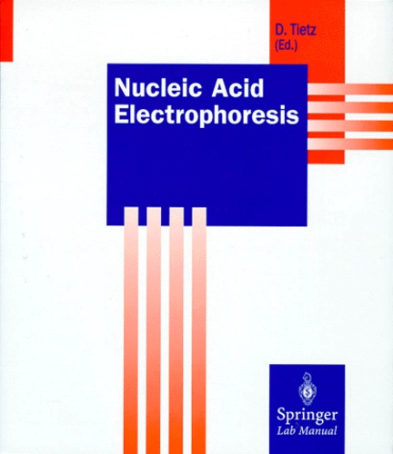 Dietmar Tietz - NUCLEIC ACID ELECTROPHORESIS. - With 62 figures and 10 tables.
