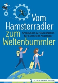 Dietmar Wilberg - Vom Hamsterradler zum Weltenbummler - Anregungen &amp; Hausaufgaben für potenzielle Aussteiger.