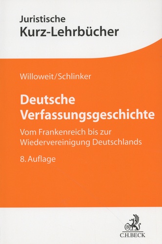 Dietmar Willoweit et Steffen Schlinker - Deutsche Verfassungsgeschichte - Vom Frankenreich bis zur Wiedervereinigung Deutschlands.