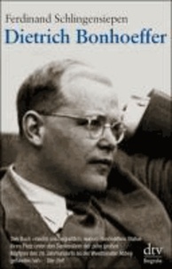 Dietrich Bonhoeffer 1906 - 1945 - Eine Biographie.