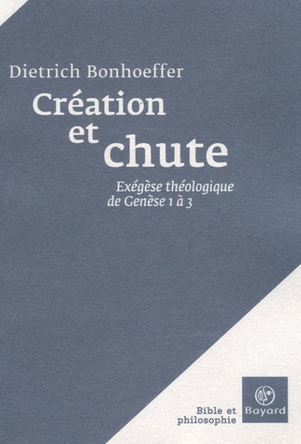 Dietrich Bonhoeffer - Création et chute - Exégèse théologique de Genèse 1 à 3.