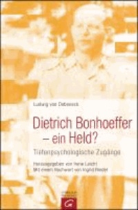 Dietrich Bonhoeffer - ein Held? - Tiefenpsychologische Zugänge.