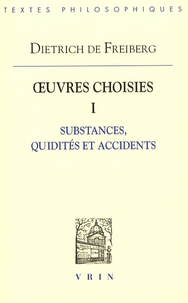  Dietrich de Freiberg - Oeuvres choisies - Tome 1, Substances, quidités et accidents.
