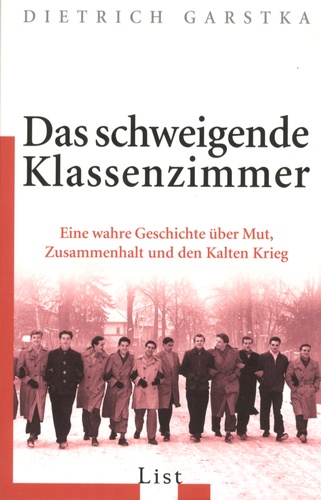 Dietrich Garstka - Das schweigende Klassenzimmer - Eine wahre Geschichte über Mut, Zusammenhalt und den Kalten Krieg.