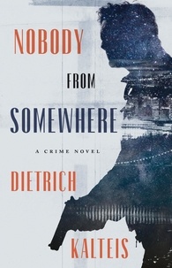 Dietrich Kalteis - Nobody from Somewhere - A Crime Novel.