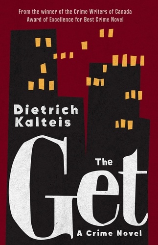 Dietrich Kalteis - The Get - A Crime Novel.