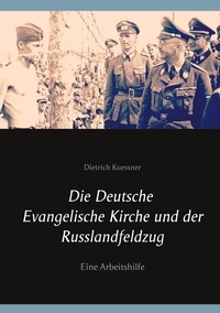 Dietrich Kuessner et Peter Bürger - Die Deutsche Evangelische Kirche und der Russlandfeldzug - Eine Arbeitshilfe.