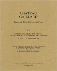 Dietrich Lutz et  Collectif - Château Gaillard - Tome XV, Actes du colloque international tenu à Komburg bei Schwäbisch Hall (Allemagne), 26 août - 1e septembre 1990.