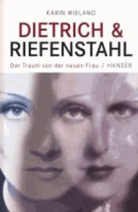 Dietrich & Riefenstahl - Der Traum von der neuen Frau.