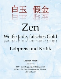 Dietrich Roloff - Zen Weiße Jade, falsches Gold - Lobpreis und Kritik.