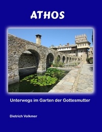 Dietrich Volkmer - Athos - Unterwegs im Garten der Gottesmutter.