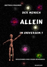 Dietrich Volkmer - Der Mensch - Allein im Universum? - Reflexionen eines Erden-Bewohners.