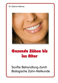 Dietrich Volkmer - Gesunde Zähne bis ins Alter - Sanfte Behandlung durch biologische Zahn-Heilkunde.