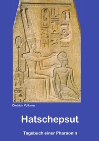 Dietrich Volkmer - Hatschepsut - Tagebuch einer Pharaonin.