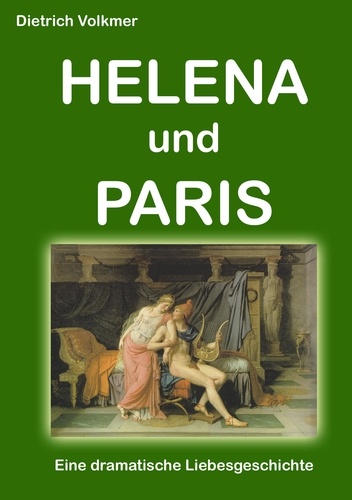 Helena und Paris. Eine dramatische Liebesgeschichte