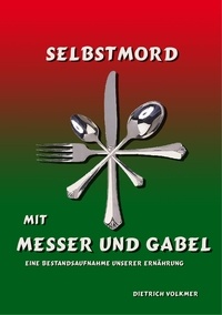 Dietrich Volkmer - Selbstmord mit Messer und Gabel - Im Brennpunkt: Unsere Ernährung.