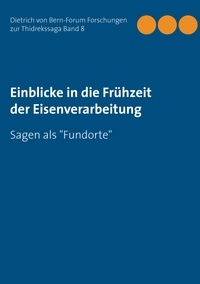 Dietrich von Bern-Forum e.V. - Einblicke in die Frühzeit der Eisenverarbeitung - Sagen als "Fundorte".