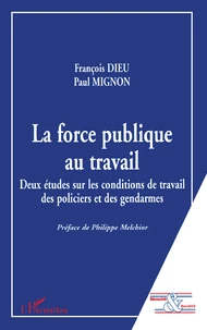 La Force Publique Au Travail. Deux Etudes Sur Les Conditions De Travail Des Policiers Et Des Gendarmes