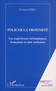Policer La Proximite. Les Experiences Britanniques, Francaises Et New Yorkaises