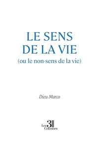Le sens de la vie (ou le non-sens de la vie)