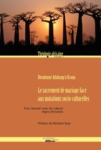 Dieudonné Adubang'o Ucoun - Le sacrement de mariage face aux mutations socio-culturelles - Pour renouer avec les valeurs négro-africaines.