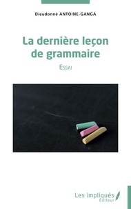 Dieudonné Antoine-Ganga - La dernière leçon de grammaire.