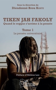 Dieudonné Brou Koffi - Tiken Jah Fakoly - Quand le reggae s'arrime à la pensée - Tome 1, La pensée universitaire.