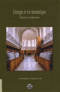 Dieudonné Dufrasne - Liturgie et vie monastique - Jaillissement et accomplissement.