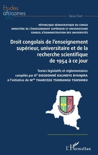 Dieudonné Kalindye Byanjira - Droit congolais de l'enseignement supérieur, univrsitaire et de la recherche scientifique de 1954 à ce jour - Textes législatifs et réglmentaires compilés par Dr Dieudonné Kalindye Byanjira à l'initiative de Mgr Tharcisse Tshibangu Tshishiku.