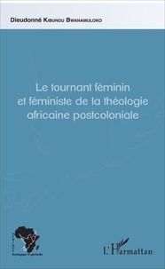 Dieudonné Kibungu Bwanamuloko - Le tournant féminin et féministe de la théologie africaine postcoloniale - Cas des femmes violées en RD Congo.