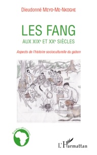 Dieudonné Meyo-me nkoghe - Les fang aux XIXe et XXe siècles - Aspects de l'histoire socioculturelle du Gabon.