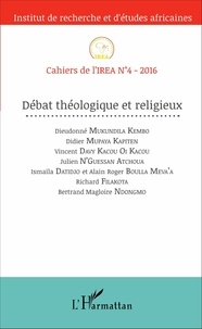 Dieudonné Mukundila Kembo et Didier Mupaya Kapiten - Cahiers de l'IREA N° 4/2016 : Débat théologique et religieux.