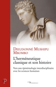 Dieudonné Mushipu Mbombo - L'herméneutique classique et son histoire - Vers une épistémologie interdisciplinaire avec mes sciences humaines.