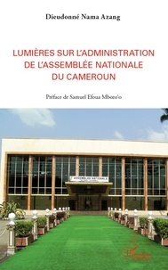 Dieudonné Nama azang - Lumières sur l'administration de l'Assemblée nationale du Cameroun.