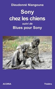 Dieudonné Niangouna - Sony chez les chiens suivi de Blues pour Sony.