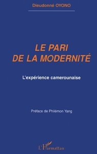 Dieudonné Oyono - Le pari de la modernité - L'expérience camerounaise.